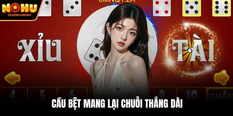 Cầu bệt giúp mang lại chuỗi thắng dài