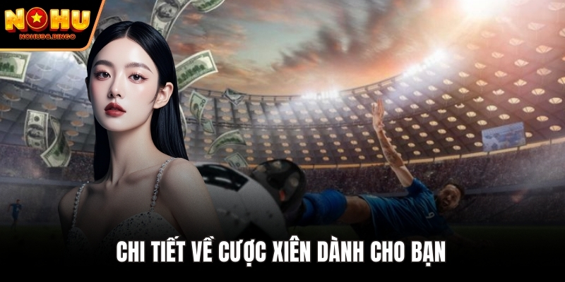 Chi tiết về cược xiên dành cho bạn 