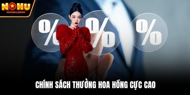 Chính sách thưởng hoa hồng cực cao