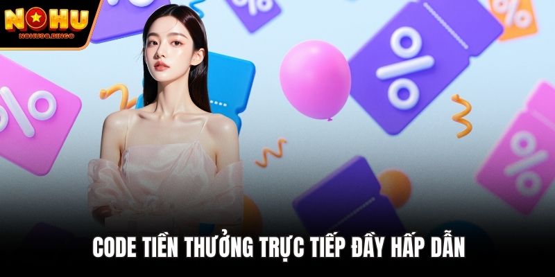 Code tiền thưởng trực tiếp đầy hấp dẫn