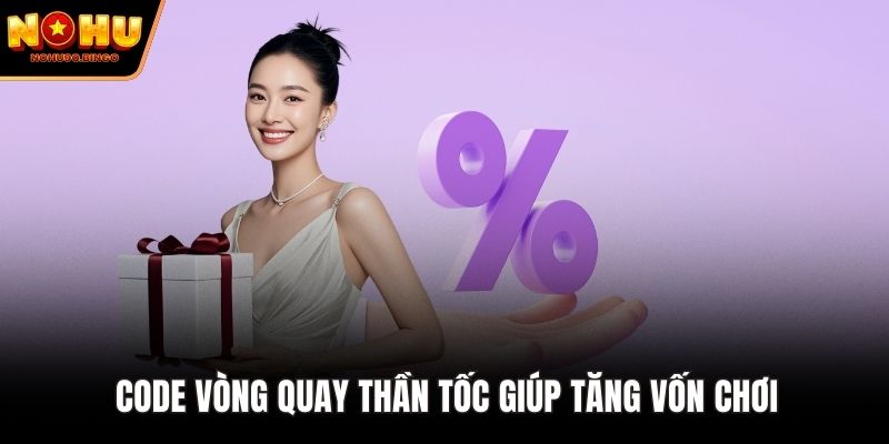 Code vòng quay thần tốc giúp tăng vốn chơi