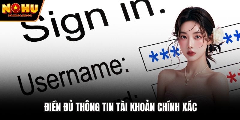 Điền đủ thông tin tài khoản chính xác