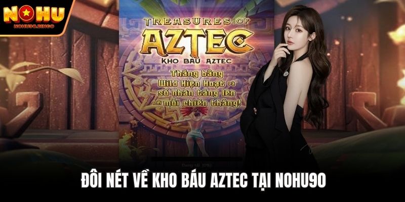 Đôi nét về kho báu Aztec tại nohu90