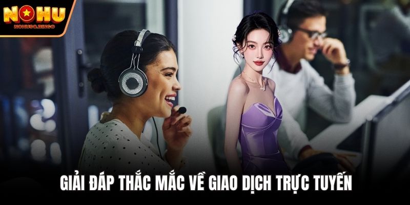 Giải đáp thắc mắc về giao dịch trực tuyến