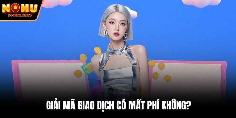 Giải mã giao dịch có mất phí không?