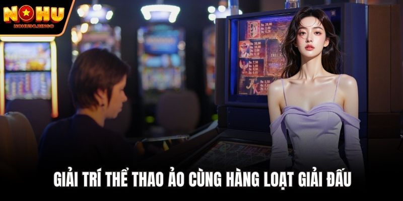 Giải trí thể thao ảo cùng hàng loạt giải đấu