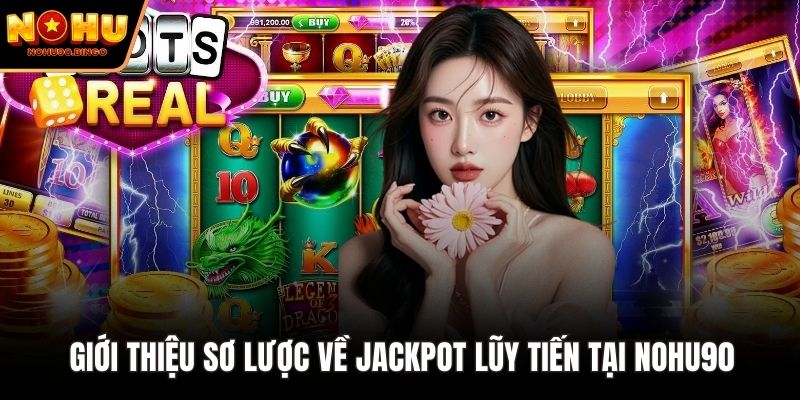 Giới thiệu sơ lược về Jackpot lũy tiến tại nohu90