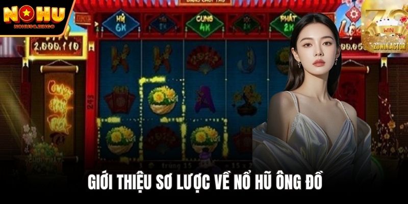 Giới thiệu sơ lược về Nổ Hũ Ông Đồ