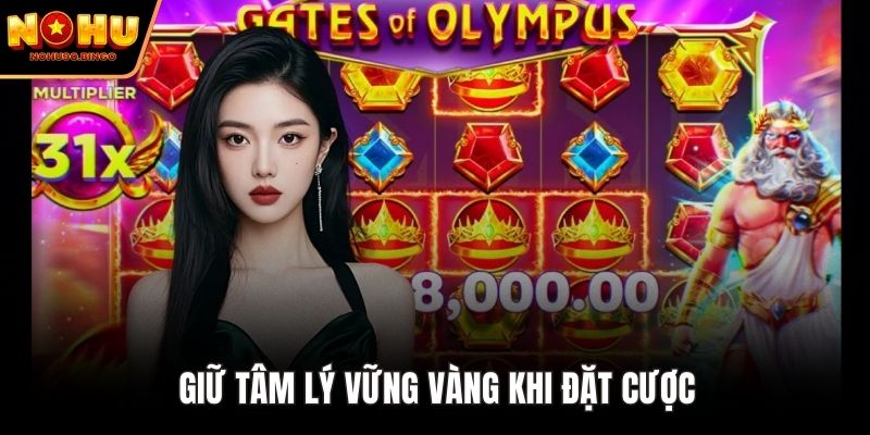 Giữ tâm lý vững vàng khi đặt cược