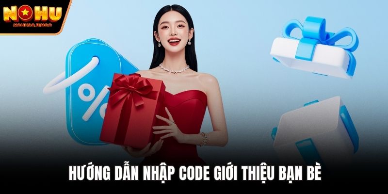 Hướng dẫn nhập Code Giới Thiệu Bạn Bè