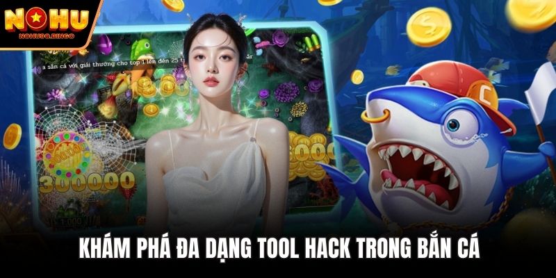 Khám phá đa dạng tool hack bắn cá