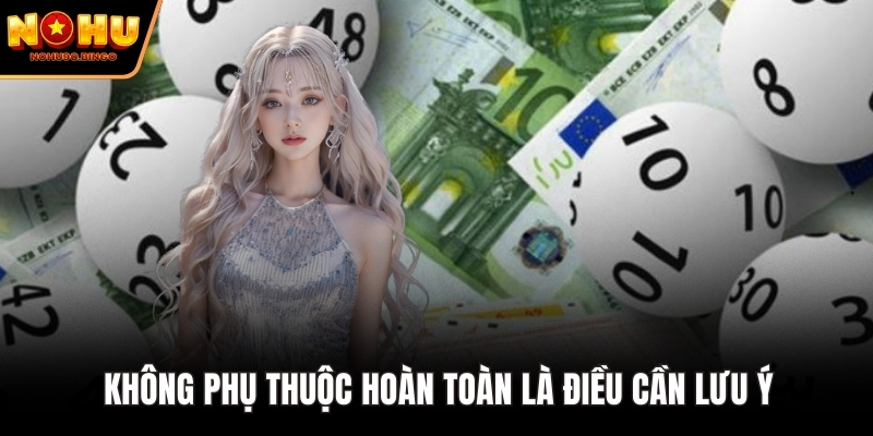 Không phụ thuộc hoàn toàn là điều cần lưu ý