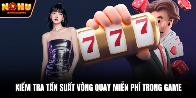Kiểm tra tần suất vòng quay miễn phí trong game