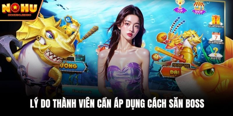 Lý do thành viên cần áp dụng cách săn boss 