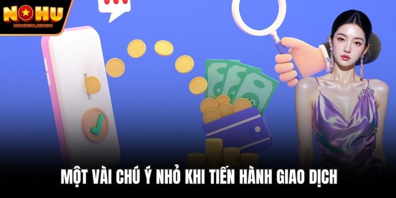 Một vài chú ý nhỏ khi tiến hành giao dịch