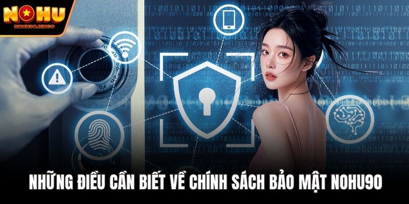 Những điều cần biết về chính sách bảo mật nohu90
