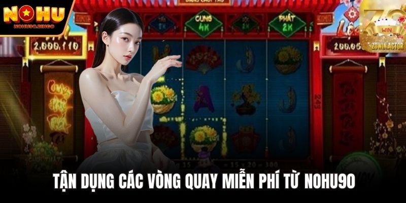 Tận dụng các vòng quay miễn phí từ nohu90