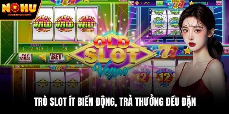 Trò slot ít biến động, trả thưởng đều đặn
